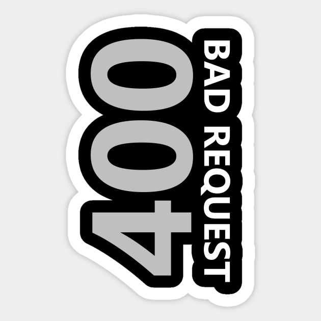 400 Bad Request Html Sticker TeePublic 400-bad-request-html-sticker-teepublic